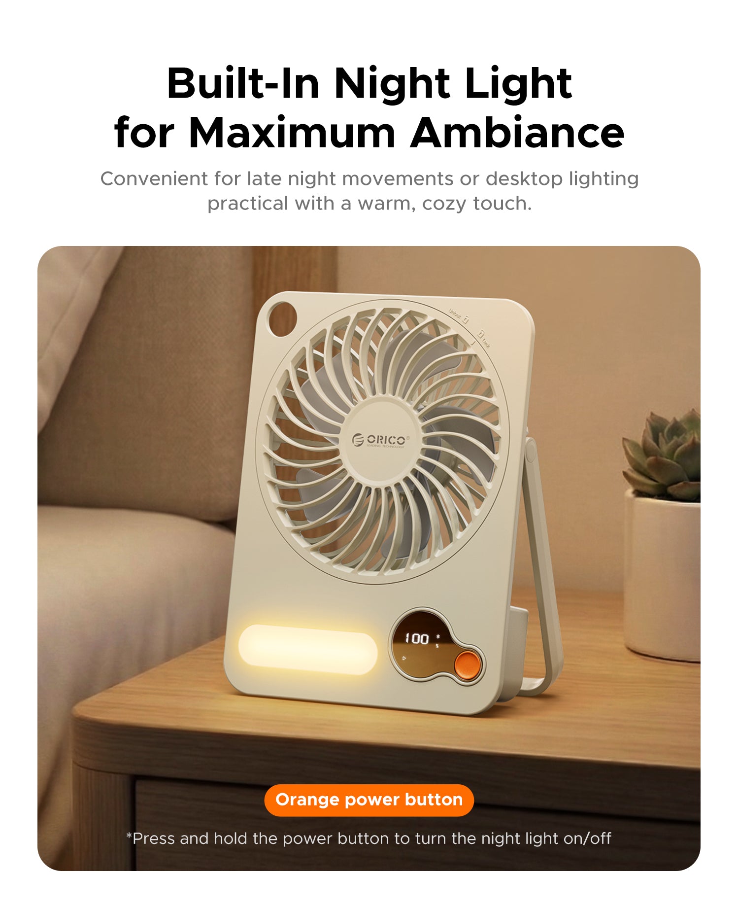 Built-in night light for ambient lighting – long press power button to turn on/off

